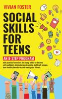 Social Skills for Teens: An 8-step Program with practical exercises for young adults to become self-confident, eliminate social anxiety, build ... healthy boundaries and make great friends. 1958134198 Book Cover