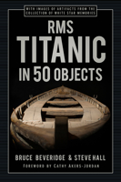 RMS Titanic in 50 Objects 0750998555 Book Cover