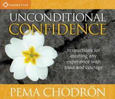 Unconditional Confidence: Instructions for Meeting Any Experience with Trust and Courage 1591797462 Book Cover