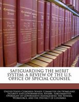 SAFEGUARDING THE MERIT SYSTEM: A REVIEW OF THE U.S. OFFICE OF SPECIAL COUNSEL 1240522789 Book Cover