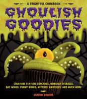 Ghoulish Goodies: Monster Eyeballs, Fudge Fingers, Spidery Cupcakes, and Other Frightful Treats 1603421467 Book Cover