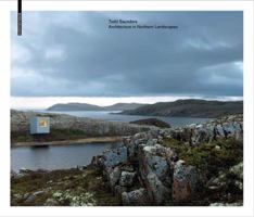 Todd Saunders - Architecture in Northern Landscapes 3034608187 Book Cover