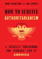 How to Survive Authoritarianism: A Russian?s Phrasebook for Everyday Life in America 1324098791 Book Cover