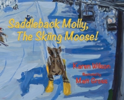 Saddleback Molly, The Skiing Moose! B0GNZ1947Z Book Cover