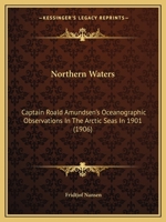 Northern Waters: Captain Roald Amundsen's Oceanographic Observations in the Arctic Seas in 1901 1015280994 Book Cover