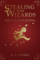 Stealing from Wizards: Volume 1: Pickpocketing 0988007525 Book Cover