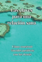 Las claves para una relación sana: Cómo construir vínculos positivos con los demás B0CH2CQRG7 Book Cover