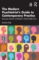 The Modern Psychiatrist's Guide to Contemporary Practice: Discussion, Dissent, and Debate in Mental Health Care 1032457406 Book Cover