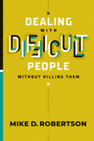 Dealing With Difficult People Without Killing Them 1950718425 Book Cover