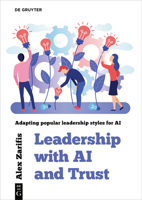 Leadership with AI and Trust: Adapting Popular Leadership Styles for AI 3111630048 Book Cover