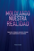 Moldeando Nuestra Realidad: Respiración, inteligencia emocional y bienestar para la exploración de la consciencia (Spanish Edition) B0FKBTP99Z Book Cover