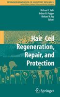 Springer Handbook of Auditory Research, Volume 33: Hair Cell Regeneration, Repair, and Protection 0387733639 Book Cover