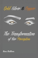 Gold, Silver, & Copper: The Transformation of Her Perception B0F8LHRZMD Book Cover