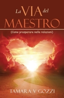 La Via del Maestro: (Come prosperare nelle relazioni) (Italian Edition) 1506552587 Book Cover
