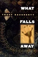 What Falls Away: A Novel 0393038378 Book Cover
