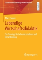 Lebendige Wirtschaftsdidaktik: Ein Prototyp F�r Lehramtsstudium Und Berufsbildung 3658327502 Book Cover