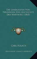 Die Landgrafen Von Thuringen Zur Geschichte Der Wartburg (1865) 1166789411 Book Cover
