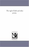 The Vigil Of Faith And Other Poems (1842) 1165139057 Book Cover