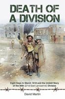 Death of a Division: Eight Days in March 1918 and the Untold Story of the 66th (2/1st East Lancashire) Division 147384472X Book Cover