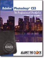 Photoshop CS3: The Professional Portfolio (The Against The Clock Portfolio Series, Volume CS3) 0976432447 Book Cover