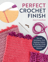 Perfect Crochet Finish: Tips and Techniques from Reading a Pattern to Weaving in Ends and Everything in Between (Landauer) Step-by-Step Instructions, Troubleshooting, and More 1639810587 Book Cover