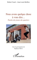Nous avons quelque chose à vous dire...: Paroles des jeunes des quartiers (French Edition) 2296128092 Book Cover