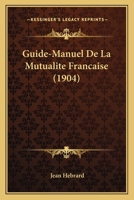 Guide-Manuel De La Mutualite Francaise (1904) 1168487285 Book Cover