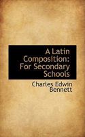 A Latin Composition for Secondary Schools, 0526149221 Book Cover