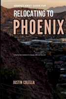 Warped Away Guide For Relocating to Phoenix: What No One Tells You About Relocation — Until Now! (Relocate without Stress) B0GRG1814Y Book Cover