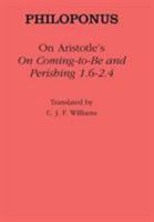 Philoponus On Aristotle's On Coming To Be And Perishing 1. 6 2. 4 0801436141 Book Cover