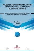 Salesforce Certified Platform Developer I Exam Practice Questions & Dumps: EXAM REVIEW QUESTIONS For PLATFORM DEVELOPER I (CRT-450) EXAM PREP LATEST VERSION B08L2S9PTJ Book Cover