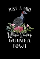 Just a Girl Who Loves Guinea Fowl: Perfect Guinea Fowl Lover Gift For Girl. Cute Notebook for Guinea Fowl Lover. Gift it to your Sister, Daughter, ... Who Loves Guinea Fowl. 100 Pages Notebook 1711043583 Book Cover