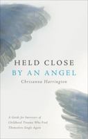 Held Close by an Angel: A Guide for Survivors of Childhood Trauma Who Find Themselves Single Again 1617396621 Book Cover