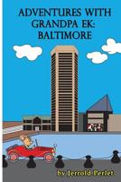 Adventures with Grandpa Ek: Baltimore 1072492067 Book Cover