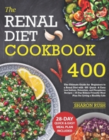 Renal Diet Cookbook: The Ultimate Guide for Beginners to a Renal Diet with 400 Quick & Easy Low Sodium, Potassium, and Phosphorus Recipes 28-Day Kidney-Friendly Meal Plan For Living a Healthy Life B09SNWB5JP Book Cover