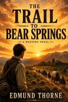 The Trail to Bear Springs B0HFQVC3ST Book Cover