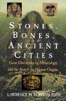 Stones, Bones and Ancient Cities: Great Discoveries in Archaeology and the Search for Human Origins 031207848X Book Cover