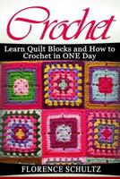 Crochet: Learn Quilt Blocks and How to Crochet in One Day 1530777518 Book Cover