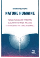 Nature humaine - Tome 2: Renaissance consciente de son identité unique intégrale Et Liberté évolutive sacrée inaliénable B0H1VBHH4D Book Cover