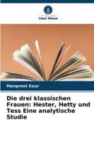 Die drei klassischen Frauen: Hester, Hetty und Tess Eine analytische Studie 6209354726 Book Cover