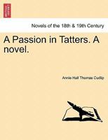 A Passion in Tatters. A novel. 1241398917 Book Cover