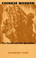 Chinese Modern: The Heroic and the Quotidian (Post-Contemporary Interventions) 0822324474 Book Cover