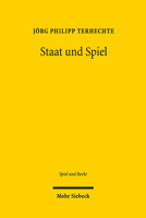 Staat Und Spiel: Freiheit Und Staatliche Regulierung Von Lotterie- Und Glucksspielen Im Europaischen Und Globalen Rechtsraum 3161545451 Book Cover