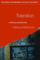 Toleration: A Critical Introduction (Routledge Contemporary Political Philosophy) 0415322901 Book Cover