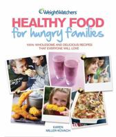Weight Watchers Healthy Food for Hungry Families. Karen Miller-Kovach 184737610X Book Cover