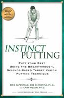 Instinct Putting: Putt Your Best Using the Breakthrough, Science-based Target Vision Putting Technique 1592403530 Book Cover