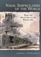 Naval Shipbuilders of the World: From the Age of Sail to the Present Day 186176121X Book Cover
