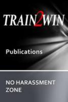 Train2win Publications No Harassment Zone: A Guide to Developing Harassment and Sensitivity Training 1499355823 Book Cover