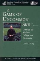 A Game of Uncommon Skill: Leading the Modern College and University (American Council on Education Oryx Press Series on Higher Education) 1573565563 Book Cover