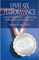 Level Six Performance: A Gold Medal Formula for Achieving Professional & Personal Success 1932783725 Book Cover